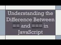 Understanding the Difference Between and in JavaScript