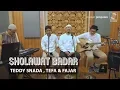 SHOLAWAT BADAR - TEDDY SNADA , TEFA, FAJAR