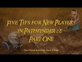 Five Tips for New Players in Pathfinder 2nd Edition - Part One