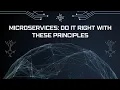 Microservices Do It Right With These Principles