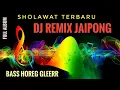 Lagu Sholawat Terbaru  Full Album Versi DJ Jaipong - BASS HOREG GLEERR