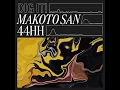 Makoto San - 44HH | Dig It ! #1