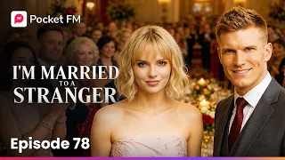 im married to a stranger ep 78 pocket fm