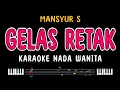 Lagu GELAS RETAK - Karaoke Nada Wanita [ MANSYUR S ]