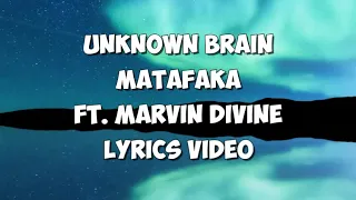 Download Unknown Brain - MATAFAKA (Lyrics) Ft. Marvin Divine MP3