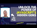 Unlock the Power of JavaScript s Hidden Gems Gil Fink
