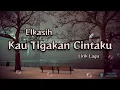 Download Lagu Kau Tigakan Cintaku - Elkasih (Lirik Lagu)