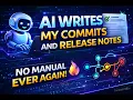 AI Writes My Commits and Release Notes No Manual Typing Ever Again