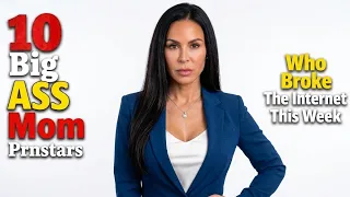 10 Top Best Big Ass Mom Prnstars Who Completely Broke The Internet This Week