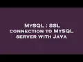 MySQL SSL connection to MySQL server with Java