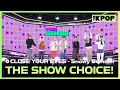 Download Lagu CLOSE YOUR EYES, THE SHOW CHOICE! [THE SHOW 250715]