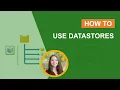 How to Use Datastores