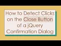 How to Detect Clicks on the Close Button of a jQuery Confirmation Dialog
