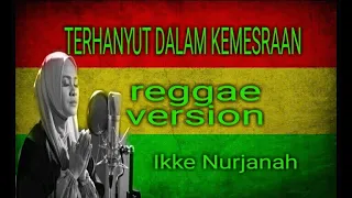 Download TERHANYUT DALAM KEMESRAAN Ikke Nurjanah REGGAE Version//Lirik Lagu MP3