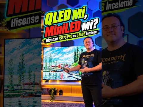QLED mi, MiniLED mi? Hisense 75E7S PRO ve 65E8S İnceleme!