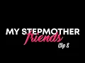 My Stepmother friends Part 8