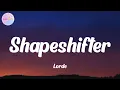Lorde - Shapeshifter (Lyrics)