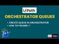 UiPath Orchestrator Queues Explained Create Queues Unique Reference Schema Folder Linking