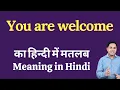 You are welcome meaning in Hindi You are welcome ka kya matlab hota hai daily use English words