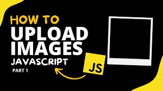 How to Upload Images with JavaScript The Ultimate Guide - JavaScript