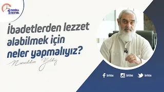 İbadetlerden lezzet alabilmek için neler yapmalıyız?