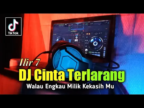 Download MP3 DJ WALAU ENGKAU MILIK KEKASIH MU REMIX VIRAL TIKTOK TERBARU 2021 | CINTA TERLARANG ILIR 7