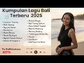 Kumpulan Lagu Bali Terbaru 2025