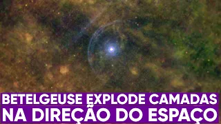 Betelgeuse explode suas camadas para o espaço