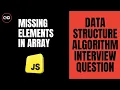 Find Missing Elements in an Array in JavaScript DSA Interview Question