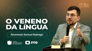 O VENENO DA LÍNGUA | Tiago 3:1-12 | Rev. Samuel Nóbrega | IPPTV
