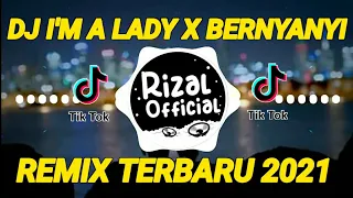 Download DJ I'M A LADY X BERNYANYI VIRAL TIKTOK TERBARU 2021🎶(128K) MP3