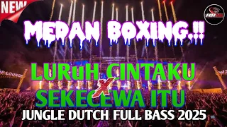 medan boxing dj luruh cintaku x sekecewa itu jungle dutch full bass 2025 