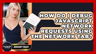 How Do I Debug JavaScript Network Requests Using The Network Tab - JavaScript Toolkit