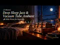 [3 Hours] Deep Sleep Jazz & Vacuum Tube Ambient 🌙 Delta Waves for Insomnia