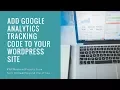 Add Google Analytics Tracking Code to your WordPress Website