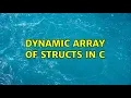 Dynamic array of structs in C 4 Solutions