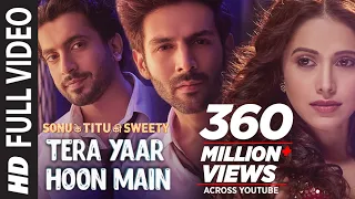 full video tera yaar hoon main sonu ke titu ki sweety arijit singh rochak kohli song 2018