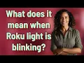 What does it mean when Roku light is blinking