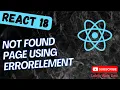 98 Implement 404 not Found Page using ErrorElement in React Router v6 - React18
