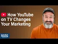 YouTube on TV What Marketers Need to Know