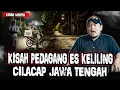 KISAH MISTIS PEDAGANG ES KELILING CILACAP JAWA TENGAH!! POCONG KUDA LUMPING SELALU DI TEROR!!!