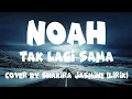 Download Lagu Tak Lagi Sama-NOAH-Cover by Shakira Jasmine (lirik)