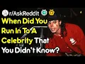 When Did You Meet A Celebrity That You Didn t Know