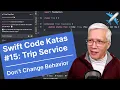 Don t Change Behavior Swift Code Katas Trip Service