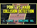 Point vs AABB Collision Detection C Game Engine From Scratch 06