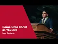 Come Unto Christ as You Are Juan Escalante