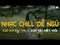 Download Lagu Nhạc Chill Dễ Ngủ 2025 📻 BXH Nhạc Buồn Chill 2025 Nghe \