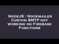 NodeJS Nodemailer Custom SMTP not working on Firebase Functions