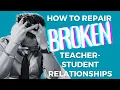 How to Repair a Teacher-Student Relationship