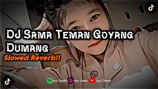 Download DJ Sama Teman Goyang Dumang💌||Slow \u0026 Reverb!!! #djviral #djcampuran #djtiktok MP3